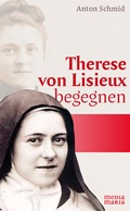 Cover: Therese von Lisieux begegnen - Media Maria