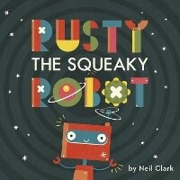 Enlarge image Cover: Rusty The Squeaky Robot - Words & Pictures