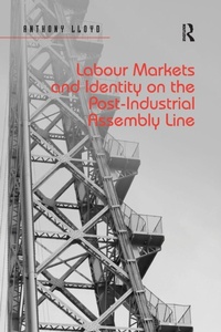 Enlarge image Cover: Labour Markets and Identity on the Post-Industrial Assembly Line - Routledge