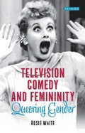 Cover: Television Comedy and Femininity - I.B. Tauris