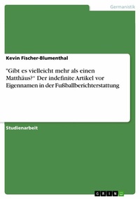 Abbildung von: "Gibt es vielleicht mehr als einen Matthäus?" Der indefinite Artikel vor Eigennamen in der Fußballberichterstattung - GRIN Verlag