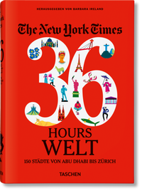 Abbildung von: The New York Times 36 Hours. Welt. 150 Städte von Abu Dhabi bis Zürich - TASCHEN