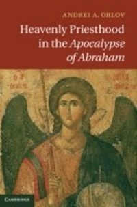 Abbildung von: Heavenly Priesthood in the Apocalypse of Abraham - Cambridge University Press