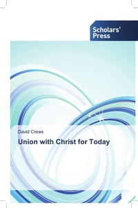 Enlarge image Cover: Union with Christ for Today - Scholars' Press