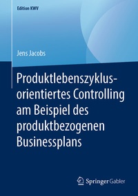Abbildung von: Produktlebenszyklusorientiertes Controlling am Beispiel des produktbezogenen Businessplans - Springer Gabler