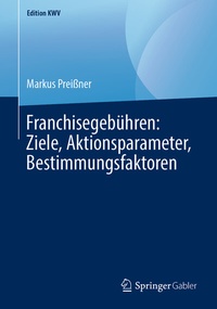 Abbildung von: Franchisegebühren: Ziele, Aktionsparameter, Bestimmungsfaktoren - Springer Gabler