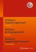 Cover: Dictionary of Production Engineering IV - Assembly W&ouml;rterbuch der Fertigungstechnik IV - Montage Dizionario di Ingegneria della Produzione IV - Assemblaggio - Springer Vieweg