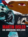 Cover: Martin Disler - Die Umgebung der Liebe - Scheidegger & Spiess