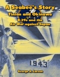 Cover: A Seabee's Story: Tinian and Okinawa, B-29s and the Air War Against Japan - Lulu.com