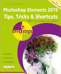 Abbildung von: Photoshop Elements 2019 Tips, Tricks & Shortcuts in easy steps - In Easy Steps Limited