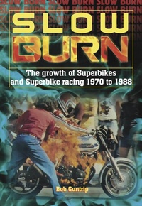 Abbildung von: Slow Burn - the Growth of Superbikes & Superbike Racing 1970 to 1988 - Veloce