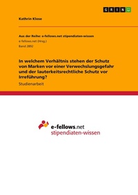 Abbildung von: In welchem Verhaeltnis stehen der Schutz von Marken vor einer Verwechslungsgefahr und der lauterkeitsrechtliche Schutz vor Irrefuehrung? - GRIN Verlag
