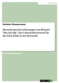 Cover: Menschenrechtsverletzungen am Beispiel "Ehe fuer Alle". Ein Unterrichtsentwurf fuer das Fach Ethik in der Kursstufe - GRIN Verlag