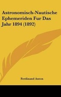 Cover: Astronomisch-Nautische Ephemeriden Fur Das Jahr 1894 (1892) - Kessinger Publishing