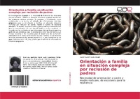 Abbildung von: Orientación a familia en situación compleja por reclusión de padres - Editorial Académica Española