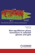 Cover: Non-equilibrium phase transitions in colloidal glasses and gels - LAP Lambert Academic Publishing