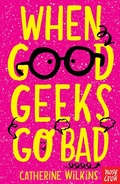 Cover: When Good Geeks Go Bad - Nosy Crow Ltd