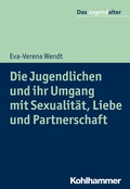 Cover: Die Jugendlichen und ihr Umgang mit Sexualit&auml;t, Liebe und Partnerschaft - Kohlhammer
