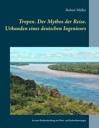 Abbildung von: Tropen. Der Mythos der Reise. Urkunden eines deutschen Ingenieurs - BoD - Books on Demand