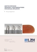 Cover: Additive Fertigung von Nickel-Titan-Mikroaktoren f&uuml;r Cochlea-Implantate - TEWISS