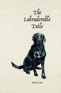 Enlarge image Cover: The Labradorable Tails - Rosie Lowe