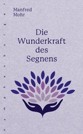 Cover: Die Wunderkraft des Segnens - Nymphenburger