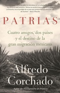 Cover: Patrias: Cuatro amigos, dos paises y el destino de la gran migracion mexicana / Homelands: Four Friends, Two Countries, and the Fate of the Great Mexican-Amer - Vintage Espanol