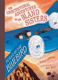 Cover: Flight of the Bluebird (The Unintentional Adventures of the Bland Sisters Book 3) - Amulet Books