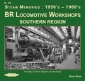 Cover: BR Locomotive Workshops Southern Region Steam Memories : 1950's-1960's - Book Law Publications