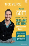 Cover: Wenn Gott einen Mann ohne Arme und Beine gebrauchen kann, dann kann er jeden gebrauchen - Brunnen Verlag GmbH