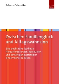 Abbildung von: Zwischen Familienglück und Alltagswahnsinn - Budrich UniPress