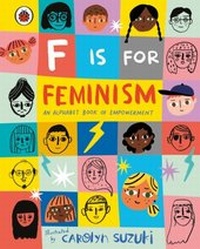 Abbildung von: F is for Feminism: An Alphabet Book of Empowerment - Ladybird