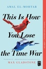 Cover: This Is How You Lose the Time War - Saga Press