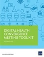 Cover: Digital Health Convergence Meeting Tool Kit - Asian Development Bank