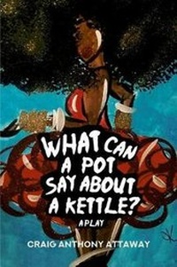 Abbildung von: What Can a Pot Say About a Kettle? A Play - Rosedog Books