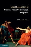 Cover: Legal Resolution of Nuclear Non-Proliferation Disputes - Cambridge University Press