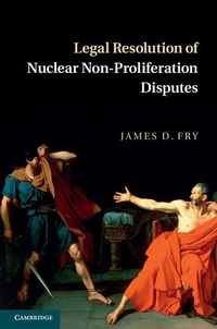 Enlarge image Cover: Legal Resolution of Nuclear Non-Proliferation Disputes - Cambridge University Press