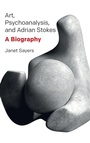 Cover: Art, Psychoanalysis, and Adrian Stokes - Routledge