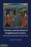 Cover: Chivalry and the Ideals of Knighthood in France during the Hundred Years War - Cambridge University Press