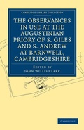 Cover: The Observances in Use at the Augustinian Priory of S. Giles and S. Andrew at Barnwell, Cambridgeshire - Cambridge University Press