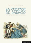 Cover: La cuesti&oacute;n de palacio : corte y cortesanos en la Espa&ntilde;a contempor&aacute;nea - Editorial Comares