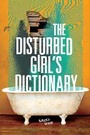 Cover: The Disturbed Girl's Dictionary - Lerner Publishing Group