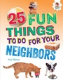 Cover: 25 Fun Things to Do for Your Neighbors - Lerner Publishing Group