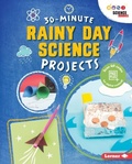 Cover: 30-Minute Rainy Day Science Projects - Lerner Publishing Group