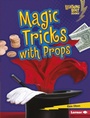 Cover: Magic Tricks with Props - Lerner Publishing Group