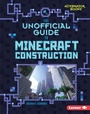 Cover: Unofficial Guide to Minecraft Construction - Lerner Publishing Group