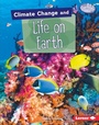 Cover: Climate Change and Life on Earth - Lerner Publishing Group