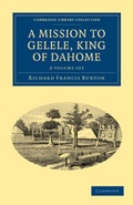 Cover: A Mission to Gelele, King of Dahome 2 Volume Set - Cambridge University Press