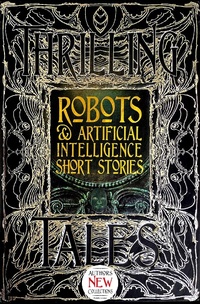 Enlarge image Cover: Robots & Artificial Intelligence Short Stories - Flame Tree Publishing
