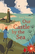 Cover: Our Castle by the Sea - Chicken House Ltd